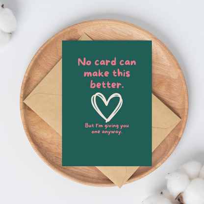 No Card Can Make This Better Greeting Card