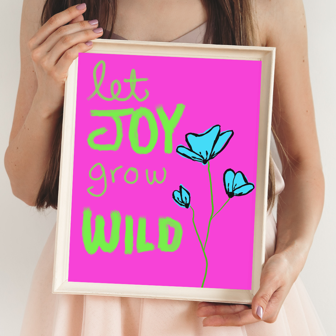 Let Joy Grow Wild Art Print